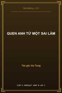 Quen Anh Từ Một Sai Lầm