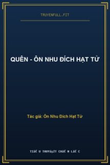 Quên – Ôn Nhu Đích Hạt Tử