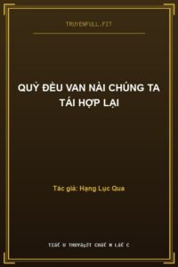 Quỷ Đều Van Nài Chúng Ta Tái Hợp Lại
