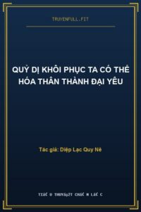 Quỷ Dị Khôi Phục Ta Có Thể Hóa Thân Thành Đại Yêu