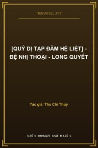 [Quỷ Dị Tạp Đàm Hệ Liệt] – Đệ Nhị Thoại – Long Quyết