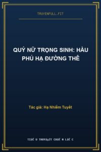 Quý Nữ Trọng Sinh: Hầu Phủ Hạ Đường Thê