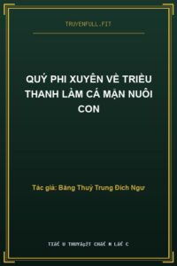 Quý Phi Xuyên Về Triều Thanh Làm Cá Mặn Nuôi Con