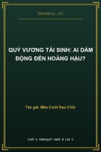 Quỷ Vương Tái Sinh: Ai Dám Động Đến Hoàng Hậu?