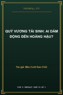 Quỷ Vương Tái Sinh: Ai Dám Động Đến Hoàng Hậu?