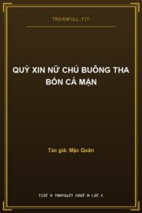 Quỳ Xin Nữ Chủ Buông Tha Bổn Cá Mặn