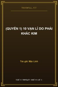 (Quyển 1) 10 Vạn Lí Do Phải Khắc Kim