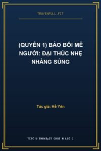 (Quyển 1) Bảo Bối Mê Người: Đại Thúc Nhẹ Nhàng Sủng