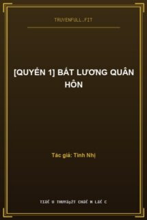 [Quyển 1] Bất Lương Quân Hôn