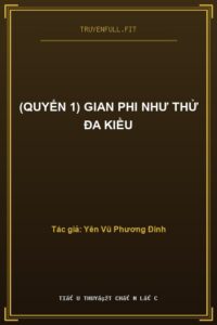 (Quyển 1) Gian Phi Như Thử Đa Kiều