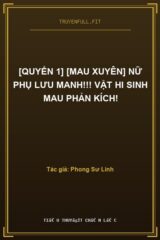 [Quyển 1] [Mau xuyên] Nữ Phụ Lưu Manh!!! Vật Hi Sinh Mau Phản Kích!