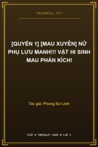[Quyển 1] [Mau xuyên] Nữ Phụ Lưu Manh!!! Vật Hi Sinh Mau Phản Kích!