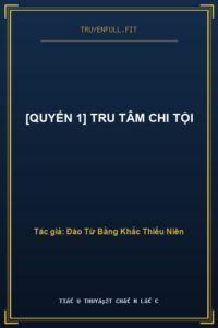 [Quyển 1] Tru Tâm Chi Tội
