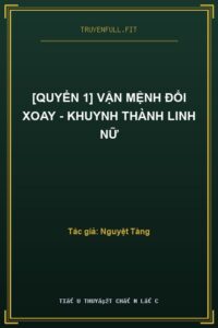 [Quyển 1] Vận Mệnh Đổi Xoay – Khuynh Thành Linh Nữ