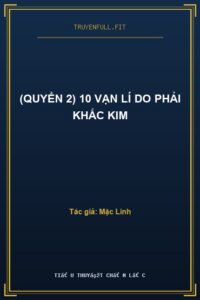 (Quyển 2) 10 Vạn Lí Do Phải Khắc Kim