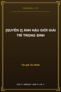 [Quyển 2] Ảnh Hậu Giới Giải Trí Trọng Sinh