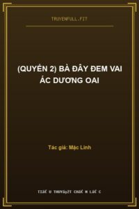 (Quyển 2) Bà Đây Đem Vai Ác Dương Oai