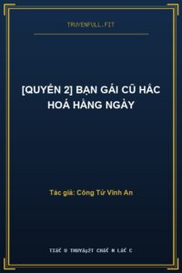 [Quyển 2] Bạn Gái Cũ Hắc Hoá Hằng Ngày