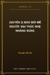 (Quyển 2) Bảo Bối Mê Người: Đại Thúc Nhẹ Nhàng Sủng