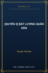 [Quyển 2] Bất Lương Quân Hôn