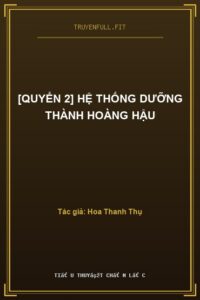 [Quyển 2] Hệ Thống Dưỡng Thành Hoàng Hậu