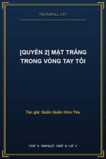 [Quyển 2] Mặt Trăng Trong Vòng Tay Tôi