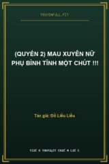 (Quyển 2) Mau Xuyên Nữ Phụ Bình Tĩnh Một Chút !!!