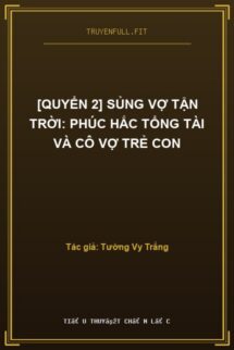 [Quyển 2] Sủng Vợ Tận Trời: Phúc Hắc Tổng Tài Và Cô Vợ Trẻ Con