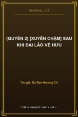 (Quyển 2) [Xuyên Chậm] Sau Khi Đại Lão Về Hưu