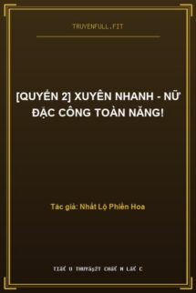 [Quyển 2] Xuyên Nhanh – Nữ Đặc Công Toàn Năng!