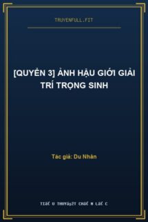[Quyển 3] Ảnh Hậu Giới Giải Trí Trọng Sinh