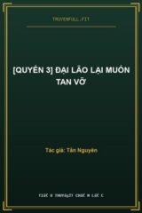 [Quyển 3] Đại Lão Lại Muốn Tan Vỡ