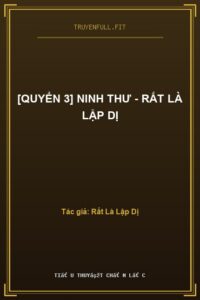 [Quyển 3] Ninh Thư – Rất Là Lập Dị