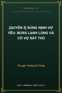 [Quyển 3] Sủng Nịnh Vợ Yêu: Boss Lạnh Lùng Và Cô Vợ Sát Thủ