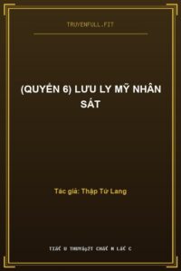 (Quyển 6) Lưu Ly Mỹ Nhân Sát