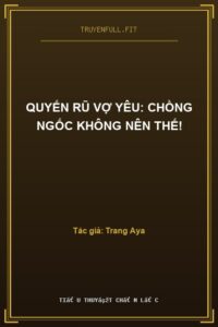 Quyến Rũ Vợ Yêu: Chồng Ngốc Không Nên Thế!