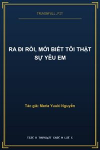 Ra Đi Rồi, Mới Biết Tôi Thật Sự Yêu Em