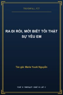 Ra Đi Rồi, Mới Biết Tôi Thật Sự Yêu Em