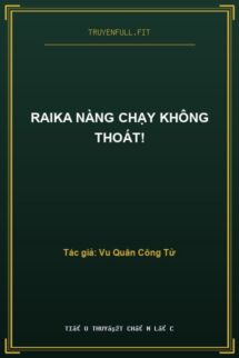 Raika Nàng Chạy Không Thoát!