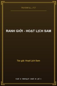 Ranh Giới – Hoạt Lịch Sam