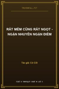Rất Mềm Cũng Rất Ngọt – Ngận Nhuyễn Ngận Điềm