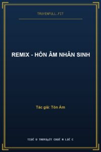 Remix – Hỗn Âm Nhân Sinh
