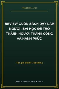 Review Cuốn Sách Dạy Làm Người: Bài Học Để Trở Thành Người Thành Công Và Hạnh Phúc