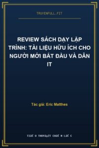 Review Sách Dạy Lập Trình: Tài Liệu Hữu Ích cho Người Mới Bắt Đầu và Dân IT