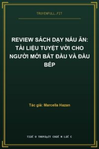 Review Sách Dạy Nấu Ăn: Tài Liệu Tuyệt Vời Cho Người Mới Bắt Đầu và Đầu Bếp