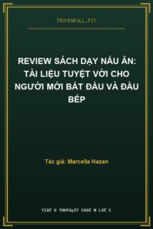 Review Sách Dạy Nấu Ăn: Tài Liệu Tuyệt Vời Cho Người Mới Bắt Đầu và Đầu Bếp