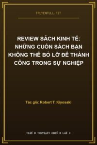 Review Sách Kinh Tế: Những Cuốn Sách Bạn Không Thể Bỏ Lỡ Để Thành Công Trong Sự Nghiệp