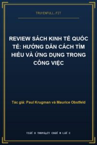 Review Sách Kinh Tế Quốc Tế: Hướng Dẫn Cách Tìm Hiểu và Ứng Dụng Trong Công Việc