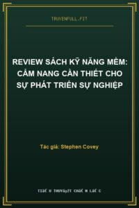 Review Sách Kỹ Năng Mềm: Cẩm Nang Cần Thiết Cho Sự Phát Triển Sự Nghiệp