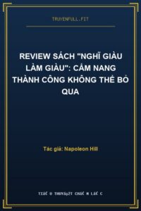 Review Sách “Nghĩ Giàu Làm Giàu”: Cẩm Nang Thành Công Không Thể Bỏ Qua